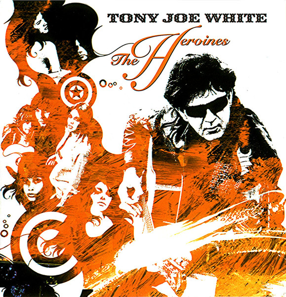 Tony Joe White - 2004 - Heroines